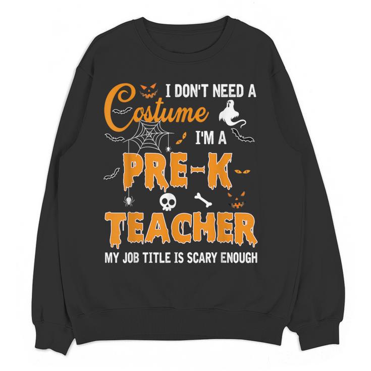 I Don't Need A Costume I'm A Pre-K Teacher Halloween Men Women Women Crewneck Sweatshirt, novelty gifts, funny gifts I Don't Need A Costume I'm A Pre-K Teacher Halloween Men Women Women Crewneck Sweatshirt, novelty gifts, funny gifts