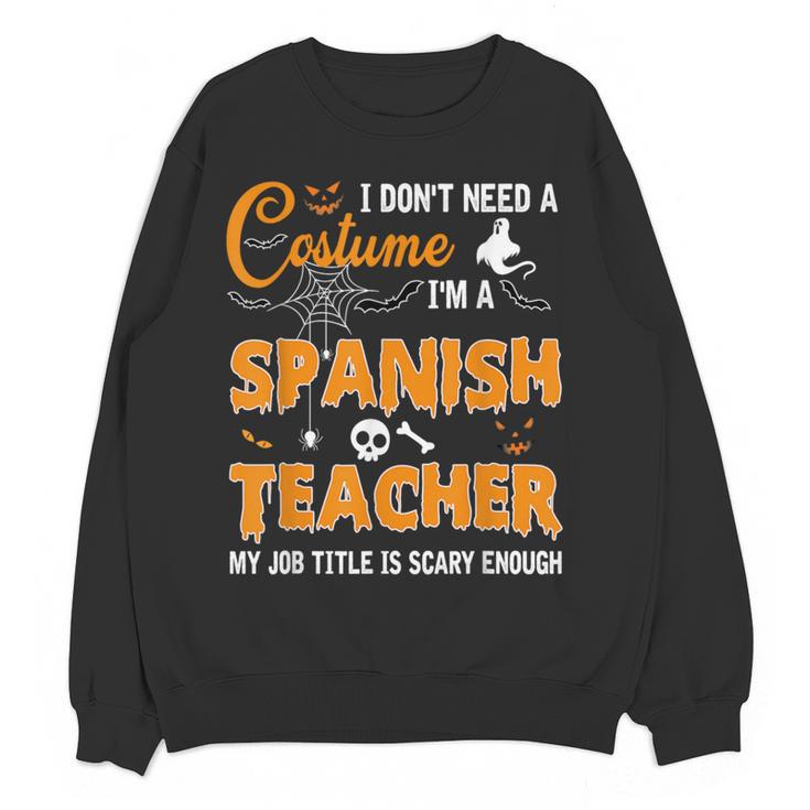 I Don't Need A Costume I'm A Spanish Teacher Halloween Men Women Women Crewneck Sweatshirt, novelty gifts, funny gifts I Don't Need A Costume I'm A Spanish Teacher Halloween Men Women Women Crewneck Sweatshirt, novelty gifts, funny gifts