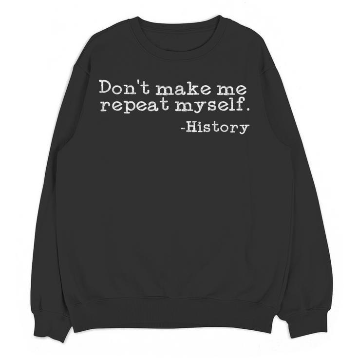 Dont Make Me Repeat Myself History History Teacher Women Crewneck Sweatshirt, novelty gifts, funny gifts Dont Make Me Repeat Myself History History Teacher Women Crewneck Sweatshirt, novelty gifts, funny gifts