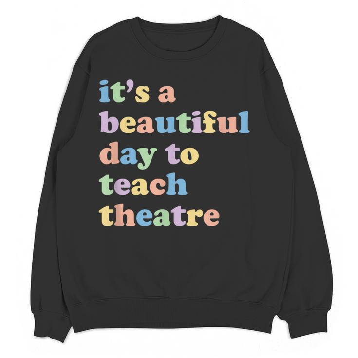 Drama Theater Theatre Teacher Beautiful Day To Teach Cute Women Crewneck Sweatshirt, novelty gifts, funny gifts