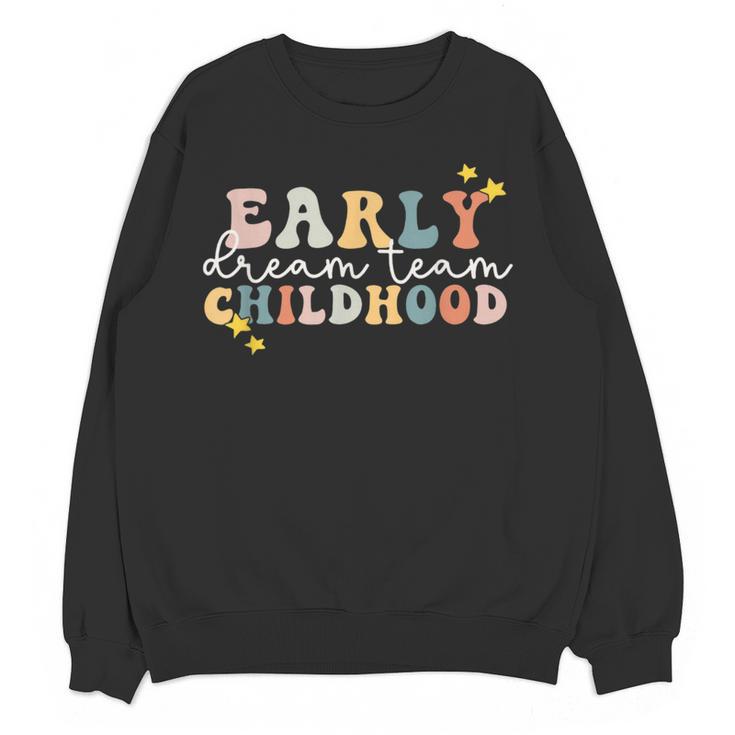 Early Childhood Dream Team Daycare Teacher Toddler Teacher Women Crewneck Sweatshirt, novelty gifts, funny gifts