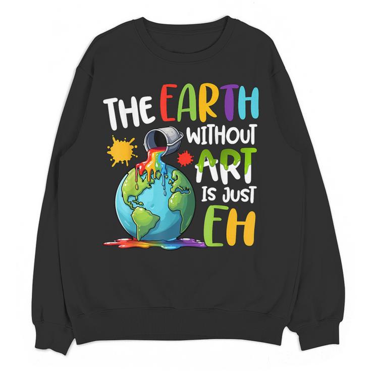 Earth Without Art Is Just Eh Artist Art Teacher Women Crewneck Sweatshirt, novelty gifts, funny gifts Earth Without Art Is Just Eh Artist Art Teacher Women Crewneck Sweatshirt, novelty gifts, funny gifts