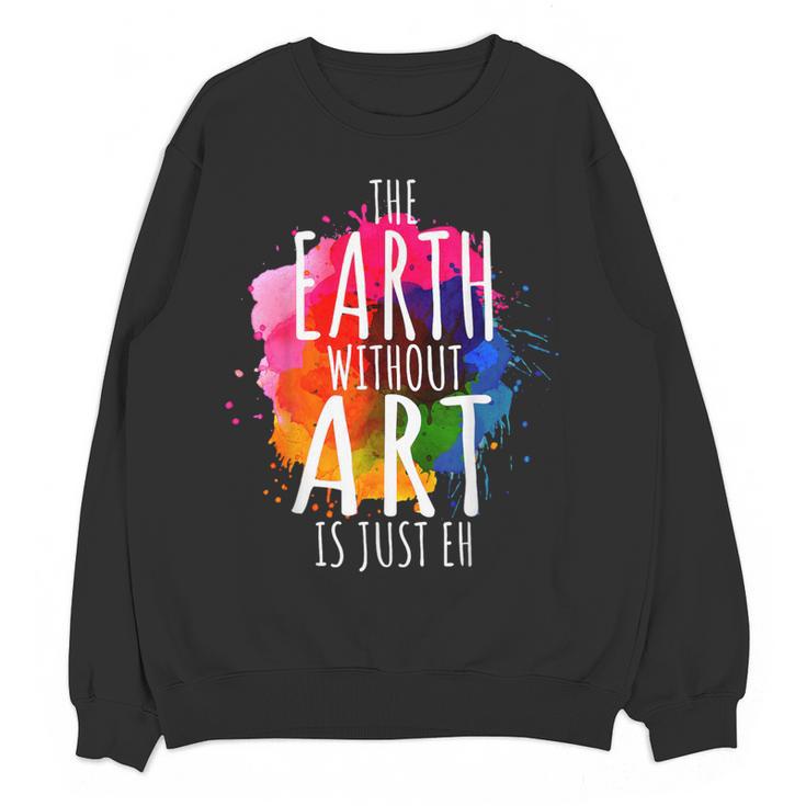 Earth Without Art Is Just Eh Painting Artist Pun Art Teacher Women Crewneck Sweatshirt, novelty gifts, funny gifts Earth Without Art Is Just Eh Painting Artist Pun Art Teacher Women Crewneck Sweatshirt, novelty gifts, funny gifts