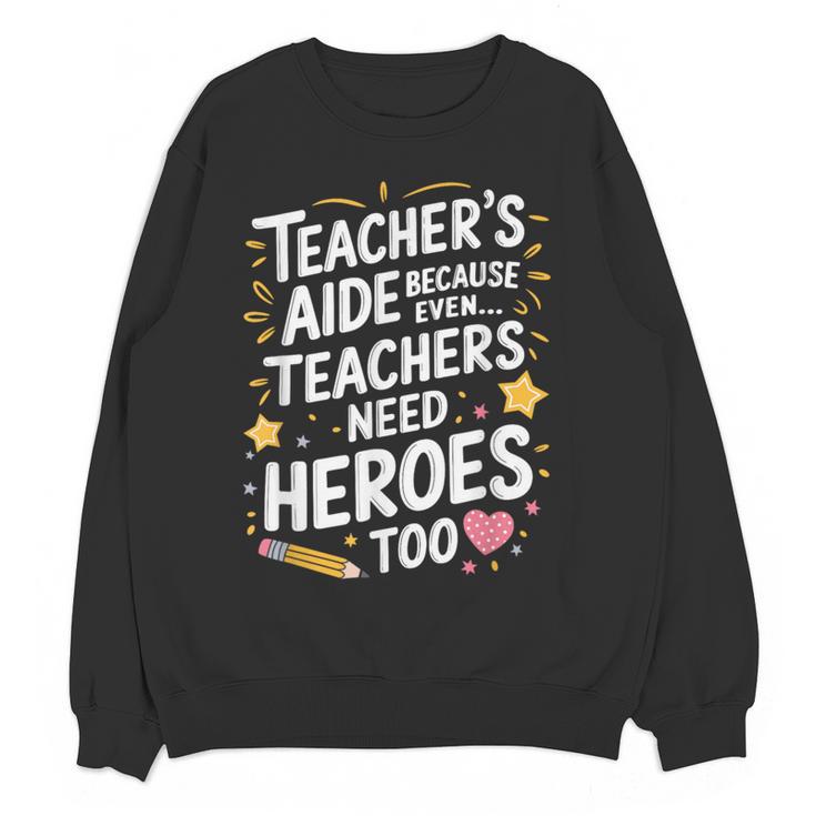 Educators Teacher's Aide Because Even Teachers Need Heroes Women Crewneck Sweatshirt, novelty gifts, funny gifts