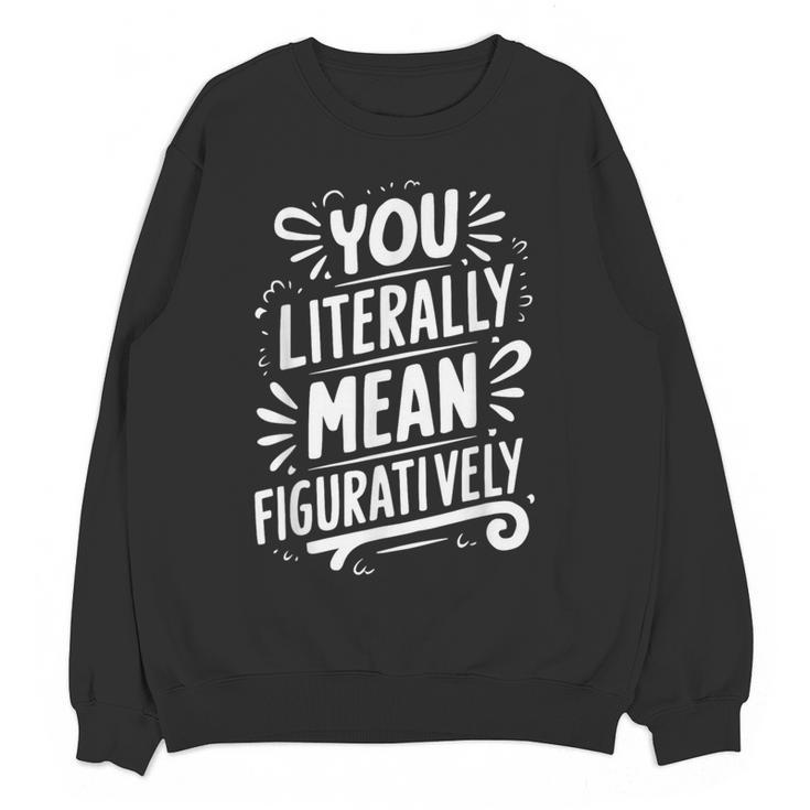 English Teacher Grammar Police Language Nerd You Literally Mean Figuratively V-Neck Modern Short Sleeve Small Women Crewneck Sweatshirt, novelty gifts, funny gifts
