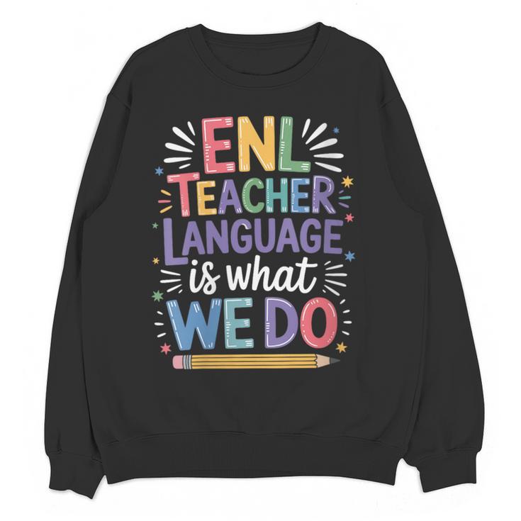 English Teaching ENL Teacher Language Is What We Do Women Crewneck Sweatshirt, novelty gifts, funny gifts English Teaching ENL Teacher Language Is What We Do Women Crewneck Sweatshirt, novelty gifts, funny gifts