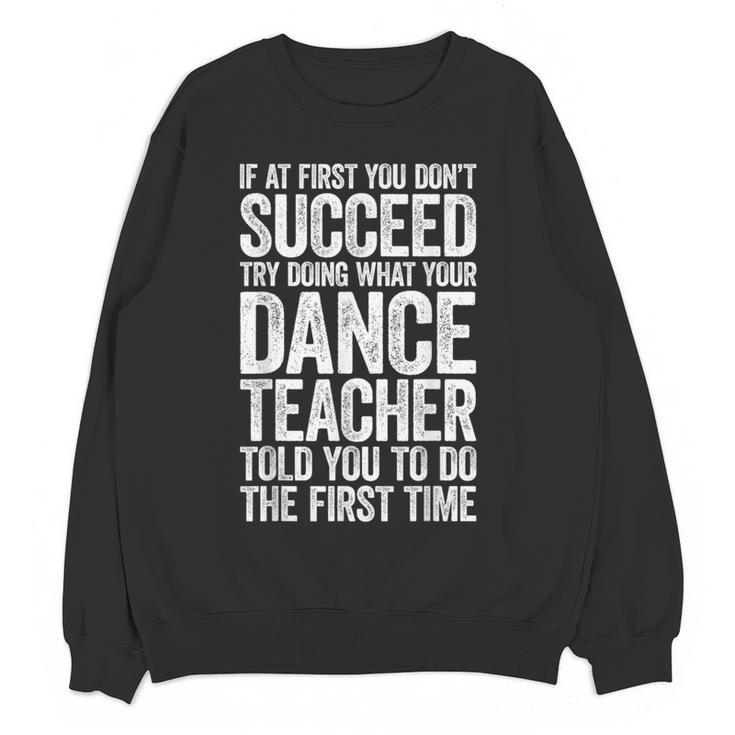 If At First You Don't Succeed Dance Teacher Shirt Men Women Women Crewneck Sweatshirt, novelty gifts, funny gifts If At First You Don't Succeed Dance Teacher Shirt Men Women Women Crewneck Sweatshirt, novelty gifts, funny gifts