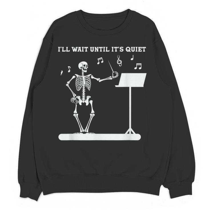 Funny Skeleton Music Teacher I'Ll Wait Until It's Quiet Women Crewneck Sweatshirt, novelty gifts, funny gifts Funny Skeleton Music Teacher I'Ll Wait Until It's Quiet Women Crewneck Sweatshirt, novelty gifts, funny gifts