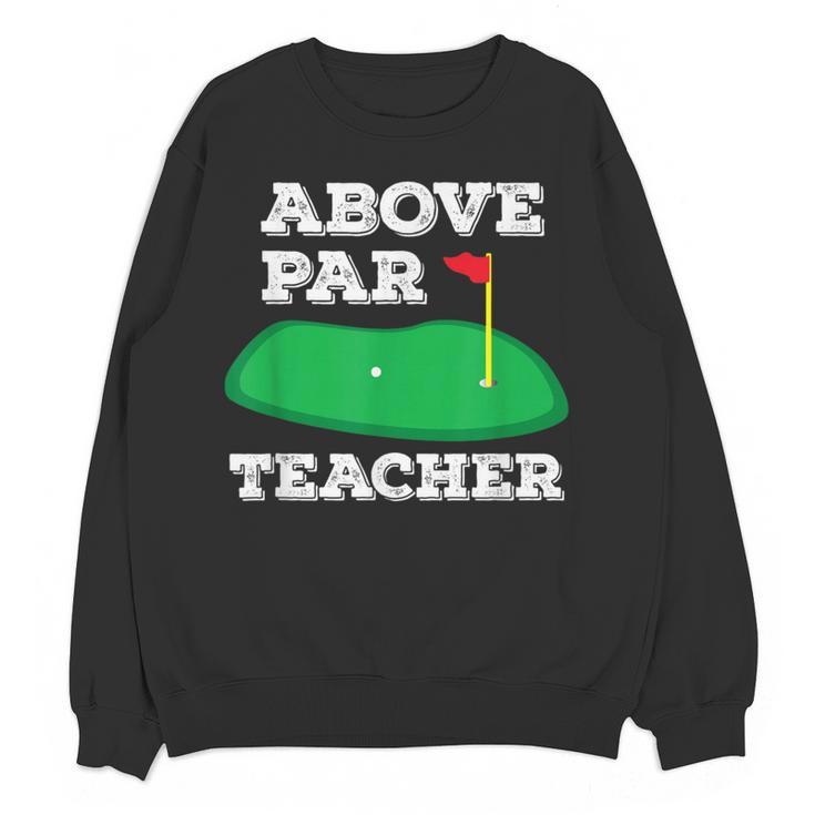 Golf Pun Above Par Teacher School Golfing Men & Women Women Crewneck Sweatshirt, novelty gifts, funny gifts