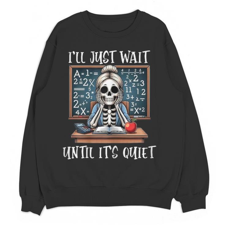 Halloween Teacher I'Ll Just Wait Until It's Quiet Women Women Crewneck Sweatshirt, novelty gifts, funny gifts Halloween Teacher I'Ll Just Wait Until It's Quiet Women Women Crewneck Sweatshirt, novelty gifts, funny gifts