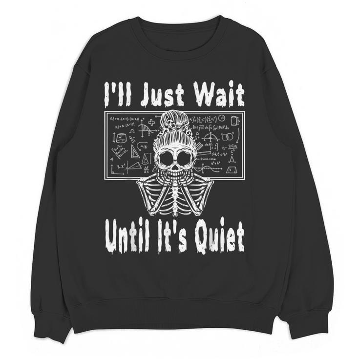 Halloween Teacher Math I'Ll Just Wait Until It's Quiet Women Crewneck Sweatshirt, novelty gifts, funny gifts Halloween Teacher Math I'Ll Just Wait Until It's Quiet Women Crewneck Sweatshirt, novelty gifts, funny gifts