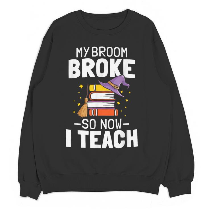 Halloween Teacher Tee My Broom Broke So Now I Teach Women Crewneck Sweatshirt, novelty gifts, funny gifts Halloween Teacher Tee My Broom Broke So Now I Teach Women Crewneck Sweatshirt, novelty gifts, funny gifts
