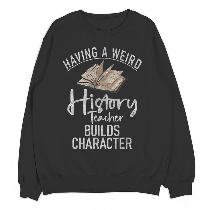 Having a Weird History Teacher Builds Character History Women Crewneck Sweatshirt, novelty gifts, funny gifts Having a Weird History Teacher Builds Character History Women Crewneck Sweatshirt, novelty gifts, funny gifts