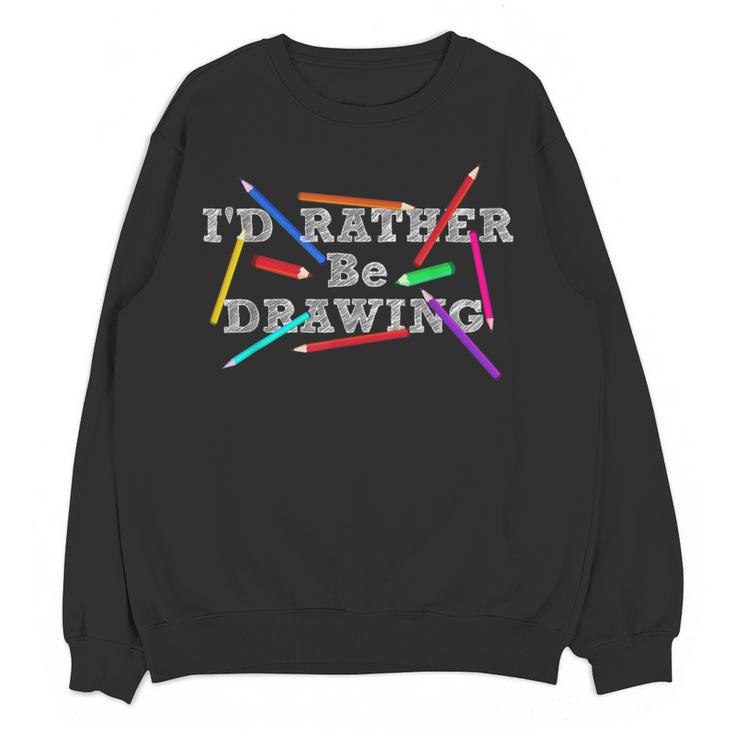 I'd Rather Be Drawing Artist Art Teacher Sketching Lover For Men Women Girls Kids Women Crewneck Sweatshirt, novelty gifts, funny gifts I'd Rather Be Drawing Artist Art Teacher Sketching Lover For Men Women Girls Kids Women Crewneck Sweatshirt, novelty gifts, funny gifts