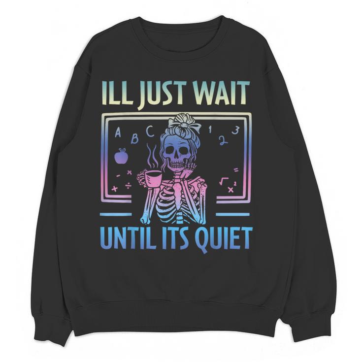I'Ll Just Wait Until It's Quiet Skeleton Messy Bun Teacher Women Crewneck Sweatshirt, novelty gifts, funny gifts