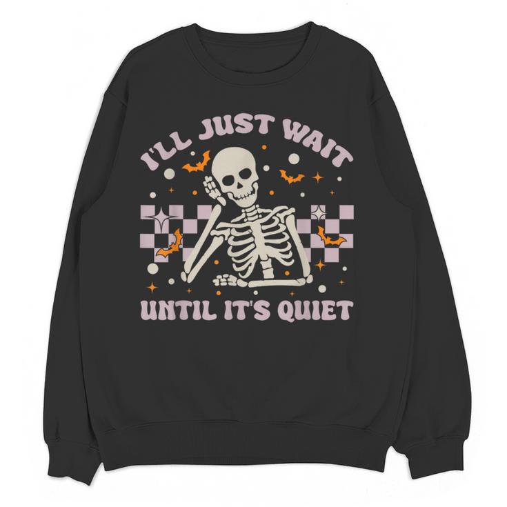 I'Ll Just Wait Until It's Quiet Skeleton Teacher Women Crewneck Sweatshirt, novelty gifts, funny gifts