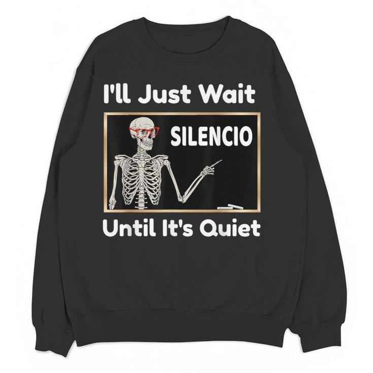 I'Ll Just Wait Until It's Quiet Spanish Teacher Halloween Men Women Kids Women Crewneck Sweatshirt, novelty gifts, funny gifts I'Ll Just Wait Until It's Quiet Spanish Teacher Halloween Men Women Kids Women Crewneck Sweatshirt, novelty gifts, funny gifts