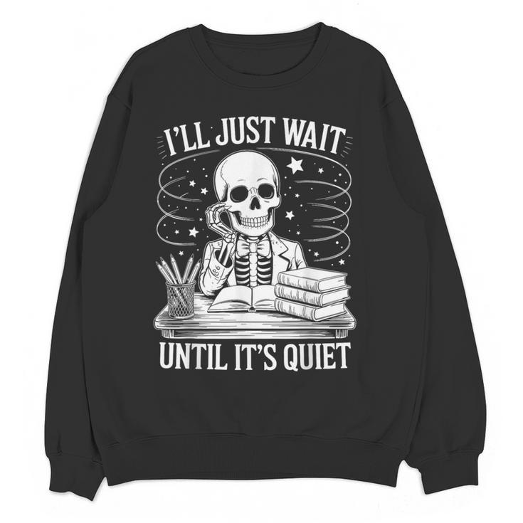 I'Ll Wait Until It's Quiet Tshirt Skeleton Teacher Halloween Women Crewneck Sweatshirt, novelty gifts, funny gifts I'Ll Wait Until It's Quiet Tshirt Skeleton Teacher Halloween Women Crewneck Sweatshirt, novelty gifts, funny gifts