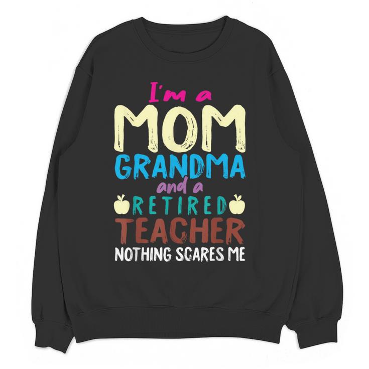I'm Mom Grandma And A Retired Teacher Nothing Scares Me Men Women Women Crewneck Sweatshirt, novelty gifts, funny gifts I'm Mom Grandma And A Retired Teacher Nothing Scares Me Men Women Women Crewneck Sweatshirt, novelty gifts, funny gifts