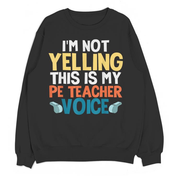 I'm Not Yelling This Is My PE Teacher Voice Women Crewneck Sweatshirt, novelty gifts, funny gifts I'm Not Yelling This Is My PE Teacher Voice Women Crewneck Sweatshirt, novelty gifts, funny gifts
