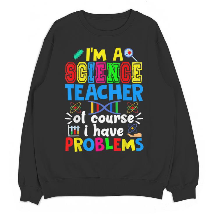 I'm Science Teacher Of Course I Have Problems Back To School Men Women Women Crewneck Sweatshirt, novelty gifts, funny gifts I'm Science Teacher Of Course I Have Problems Back To School Men Women Women Crewneck Sweatshirt, novelty gifts, funny gifts