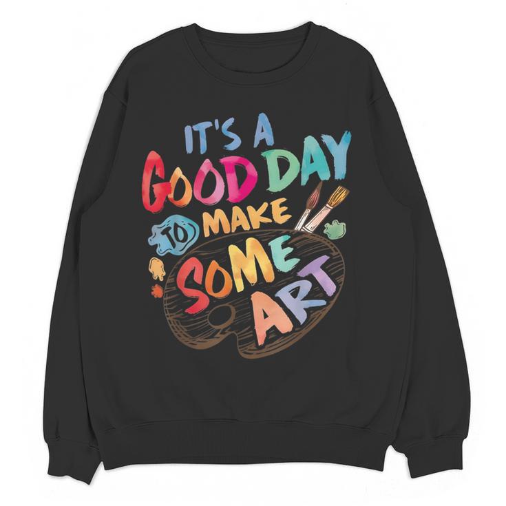 It's A Good Day To Make Some Art Artist Drawing Teacher Tees Women Crewneck Sweatshirt, novelty gifts, funny gifts