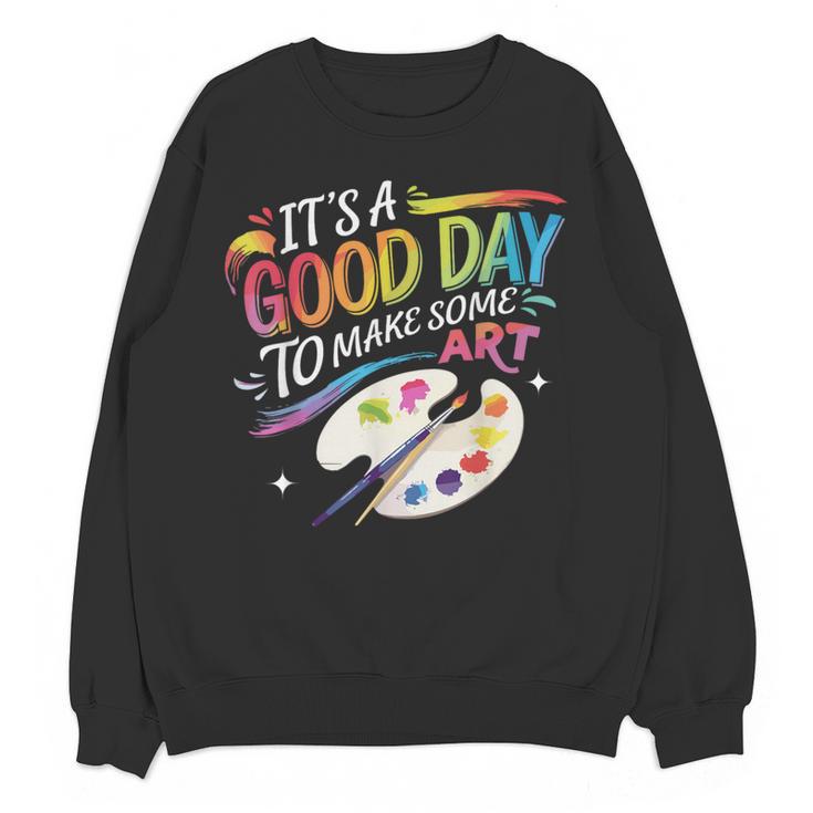 It's A Good Day To Make Some Art Artist Drawing Teacher Women Crewneck Sweatshirt, novelty gifts, funny gifts