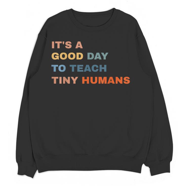 It's a Good Day To Teach Tiny Humans I Teacher Women Crewneck Sweatshirt, novelty gifts, funny gifts It's a Good Day To Teach Tiny Humans I Teacher Women Crewneck Sweatshirt, novelty gifts, funny gifts