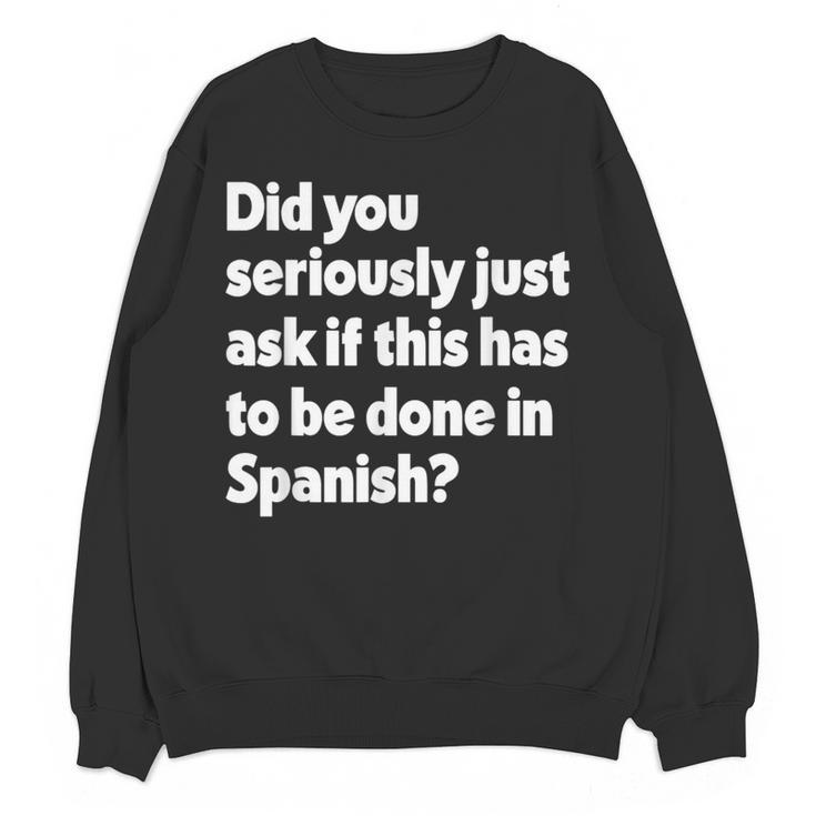 Did You Just Ask If This Has To Be Done In Spanish Teacher Women Crewneck Sweatshirt, novelty gifts, funny gifts Did You Just Ask If This Has To Be Done In Spanish Teacher Women Crewneck Sweatshirt, novelty gifts, funny gifts