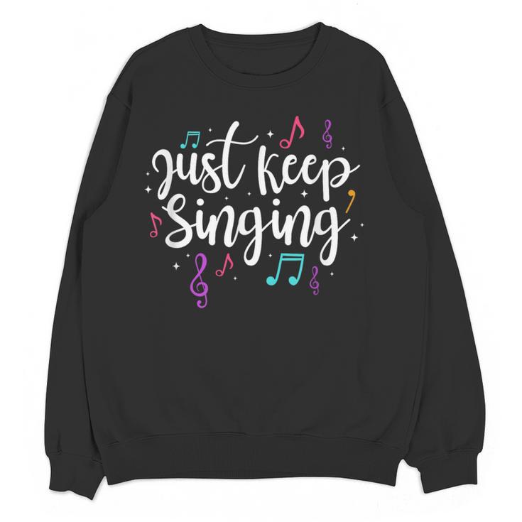 Just Keep Singing Singer Music Teacher Motivational Women Crewneck Sweatshirt, novelty gifts, funny gifts