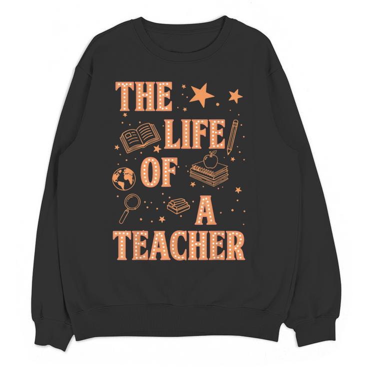 The Life Of A Teacher Back To School Women Men Women Crewneck Sweatshirt, novelty gifts, funny gifts