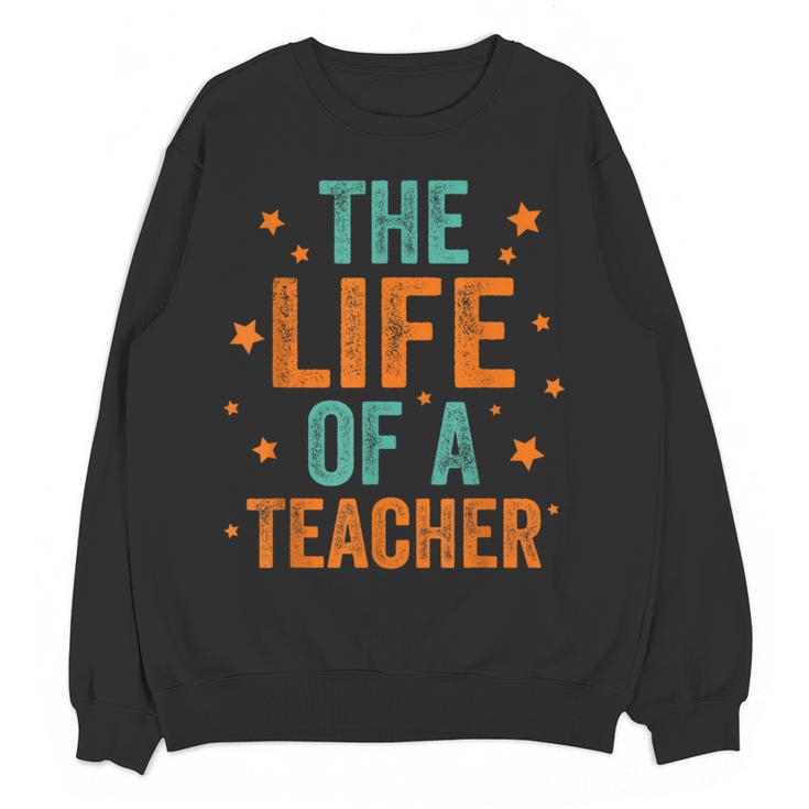 The Life Of A Teacher Women Crewneck Sweatshirt, novelty gifts, funny gifts The Life Of A Teacher Women Crewneck Sweatshirt, novelty gifts, funny gifts
