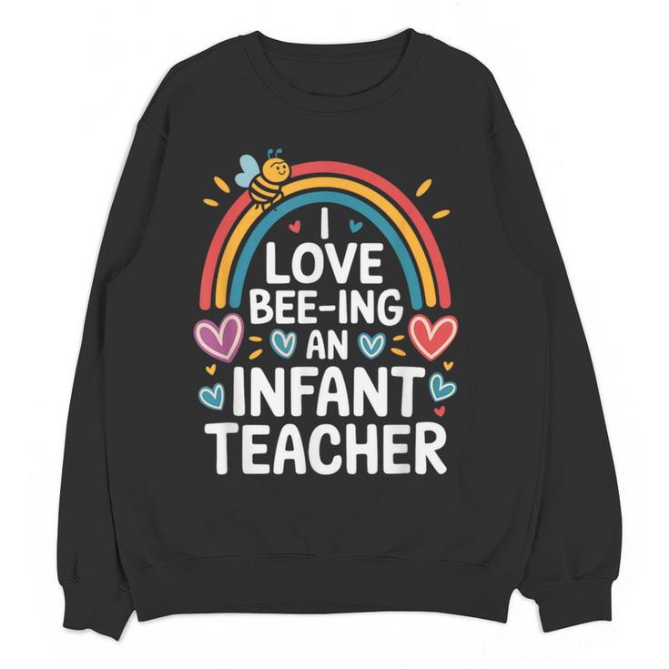 I Love Bee-Ing An Infant Teacher Toddler Teaching Women Crewneck Sweatshirt, novelty gifts, funny gifts