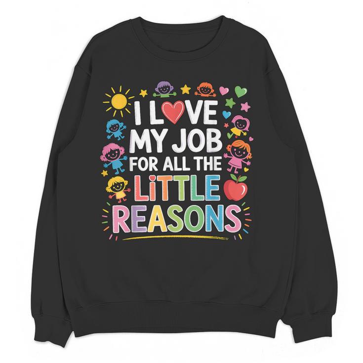 I Love My Job For All The Little Reasons Teacher Women Crewneck Sweatshirt, novelty gifts, funny gifts I Love My Job For All The Little Reasons Teacher Women Crewneck Sweatshirt, novelty gifts, funny gifts