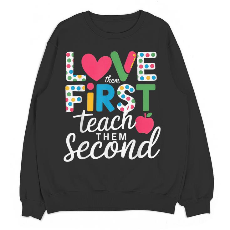 Love Them First Teach Them Second Teacher Student Love Quote Women Crewneck Sweatshirt, novelty gifts, funny gifts Love Them First Teach Them Second Teacher Student Love Quote Women Crewneck Sweatshirt, novelty gifts, funny gifts