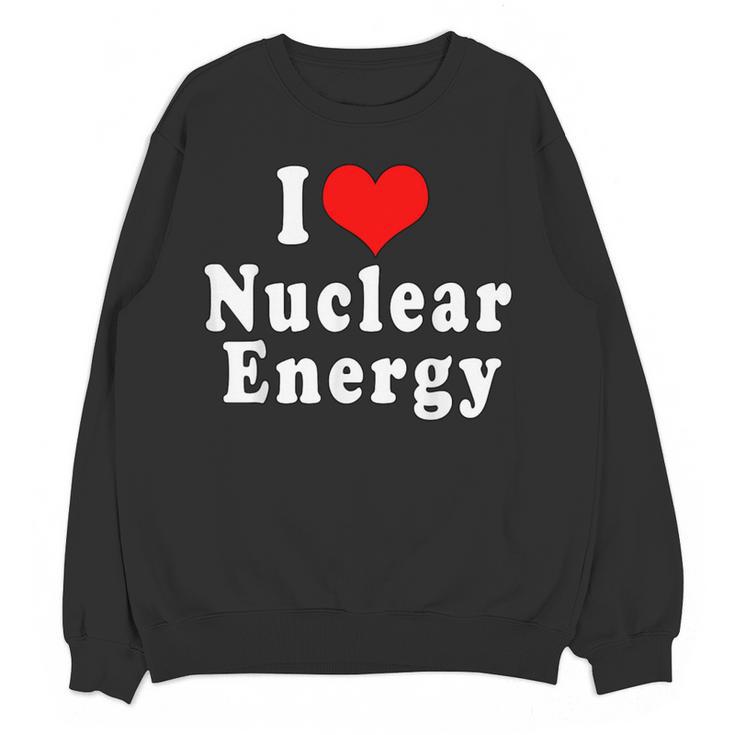 I Love Nuclear Energy School Teacher Women Crewneck Sweatshirt, novelty gifts, funny gifts I Love Nuclear Energy School Teacher Women Crewneck Sweatshirt, novelty gifts, funny gifts