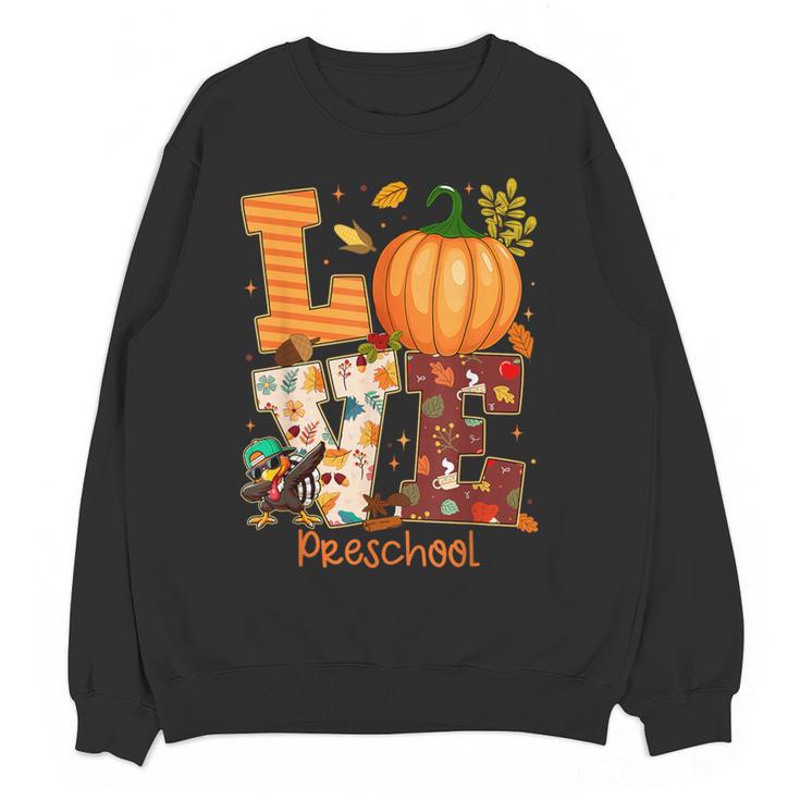 Love Preschool Teacher Turkey Thanksgiving Autumn Fall Women Crewneck Sweatshirt, novelty gifts, funny gifts