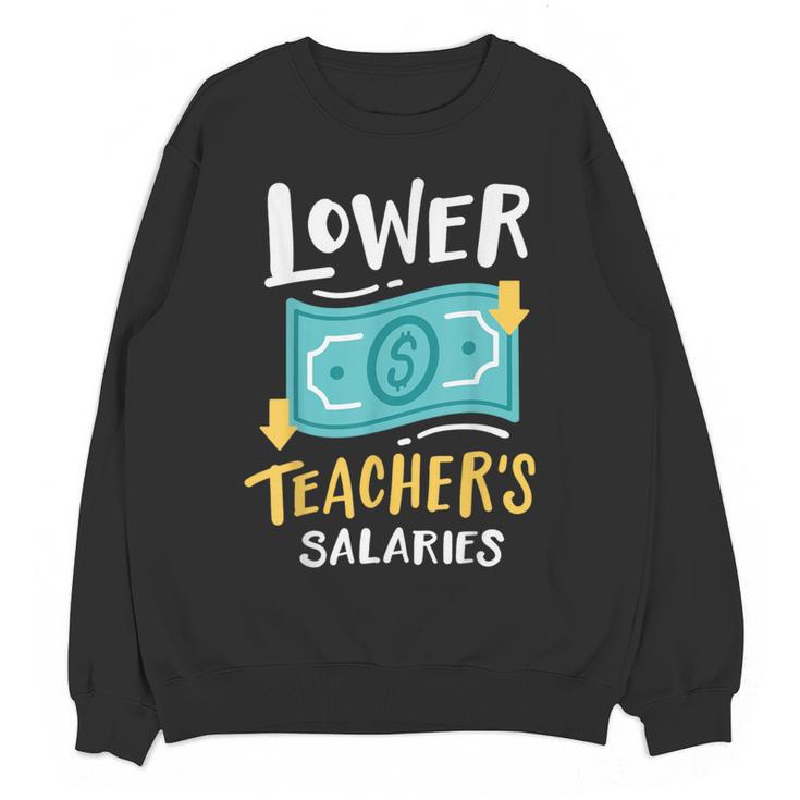 Lower Teacher's Salaries For Men Women Girls Kids Women Crewneck Sweatshirt, novelty gifts, funny gifts Lower Teacher's Salaries For Men Women Girls Kids Women Crewneck Sweatshirt, novelty gifts, funny gifts