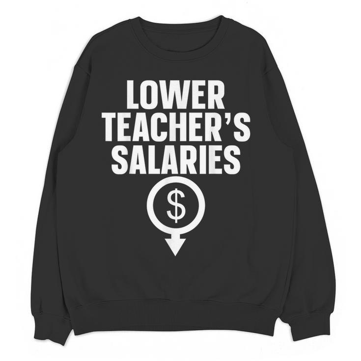 Lower Teacher's Salaries For Men Women Kids Women Crewneck Sweatshirt, novelty gifts, funny gifts Lower Teacher's Salaries For Men Women Kids Women Crewneck Sweatshirt, novelty gifts, funny gifts