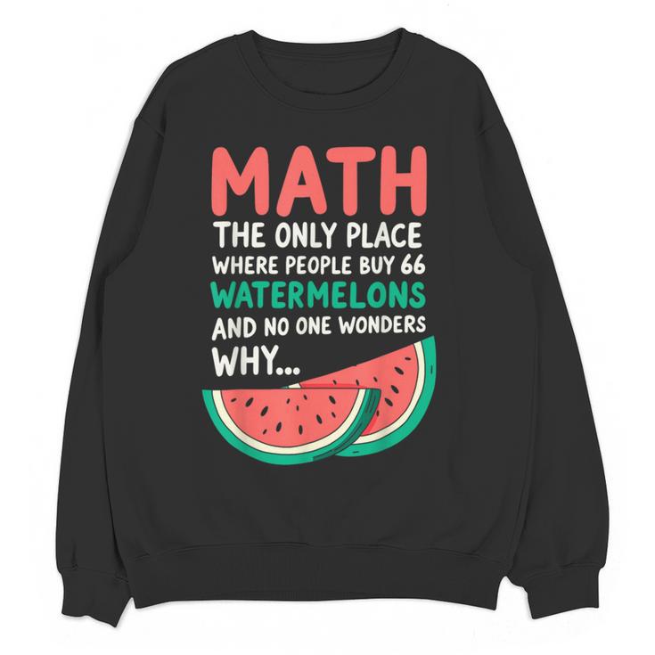 Math Only Place Where People Buy 66 Watermelons Teacher Joke Women Crewneck Sweatshirt, novelty gifts, funny gifts