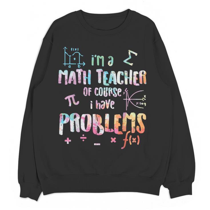 Im A Math Teacher Of Course I Have Problems Men Women Women Crewneck Sweatshirt, novelty gifts, funny gifts Im A Math Teacher Of Course I Have Problems Men Women Women Crewneck Sweatshirt, novelty gifts, funny gifts