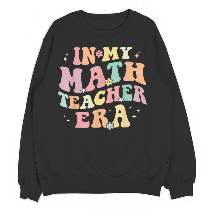 In My Math Teacher Era Retro Back To School Groovy Teacher Men Women Women Crewneck Sweatshirt, novelty gifts, funny gifts