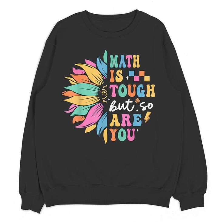 Math Is Tough But So Are You Back To School Math Teacher Kid Women Crewneck Sweatshirt, novelty gifts, funny gifts Math Is Tough But So Are You Back To School Math Teacher Kid Women Crewneck Sweatshirt, novelty gifts, funny gifts