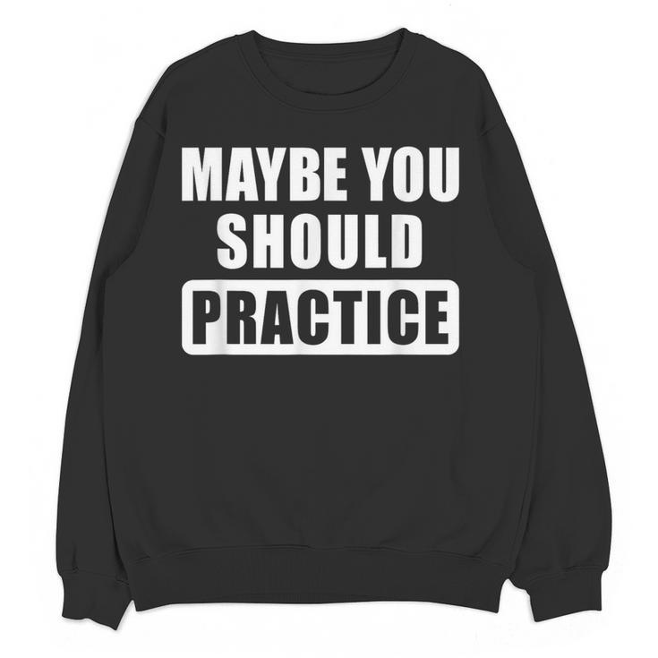 Maybe You Should Practice Music Teacher Band Director Women Crewneck Sweatshirt, novelty gifts, funny gifts Maybe You Should Practice Music Teacher Band Director Women Crewneck Sweatshirt, novelty gifts, funny gifts