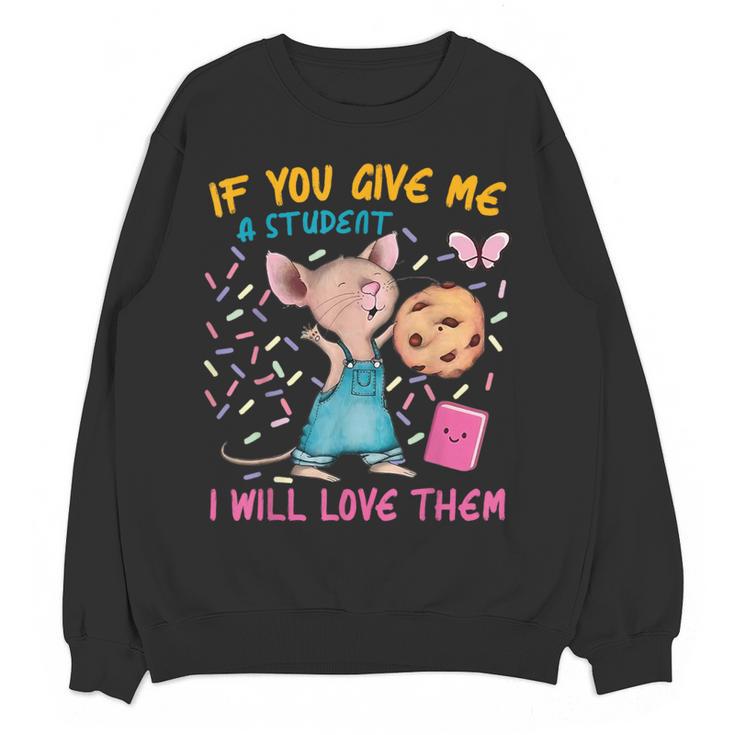 Mouse Teacher If You Give Me A Student I Will Love Them Women Crewneck Sweatshirt, novelty gifts, funny gifts Mouse Teacher If You Give Me A Student I Will Love Them Women Crewneck Sweatshirt, novelty gifts, funny gifts