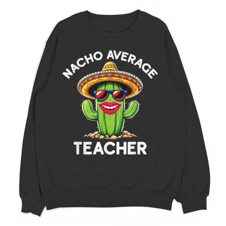 Nacho Average Teacher Sarcastic Women Teaching Women Crewneck Sweatshirt, novelty gifts, funny gifts
