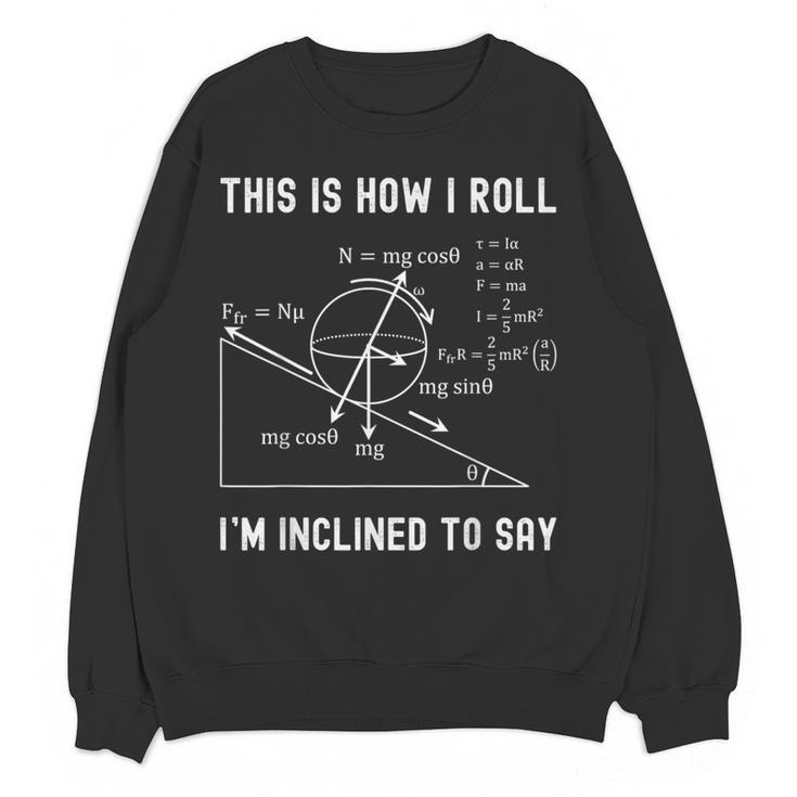 Nerdy This Is How I Roll I'm Inclined To Say Physics Teacher Women Crewneck Sweatshirt, novelty gifts, funny gifts Nerdy This Is How I Roll I'm Inclined To Say Physics Teacher Women Crewneck Sweatshirt, novelty gifts, funny gifts
