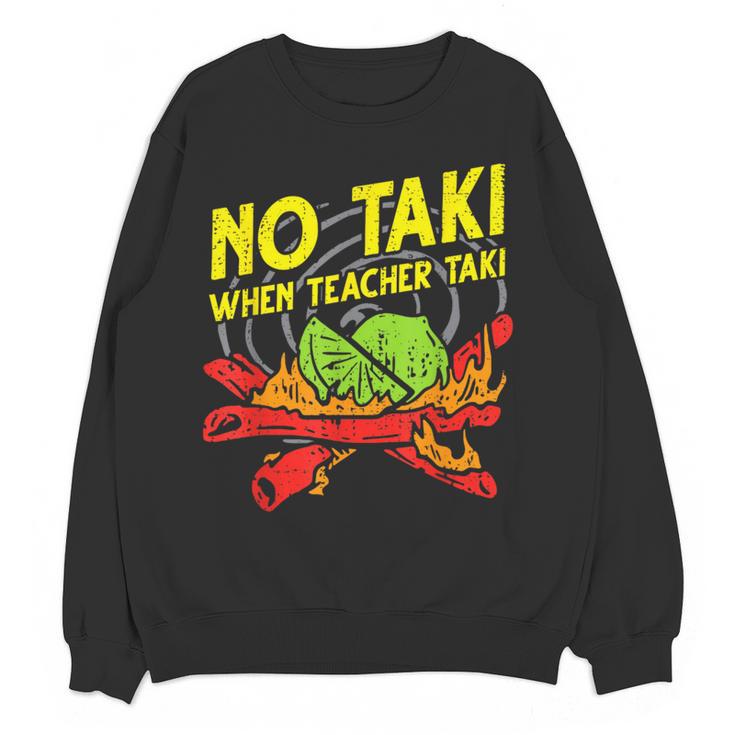 No Taki When Teacher Taki Education Classroom Teacher For Men Women Girls Kids Women Crewneck Sweatshirt, novelty gifts, funny gifts