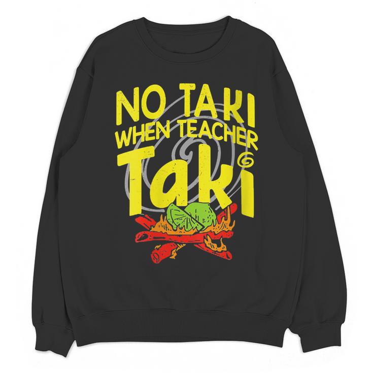 No Taki When Teacher Taki Education Classroom Teacher Women Crewneck Sweatshirt, novelty gifts, funny gifts No Taki When Teacher Taki Education Classroom Teacher Women Crewneck Sweatshirt, novelty gifts, funny gifts