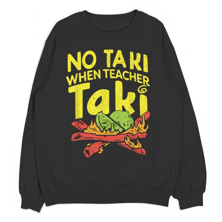 No Taki When Teacher Taki Teacher Pun Humor Women Crewneck Sweatshirt, novelty gifts, funny gifts